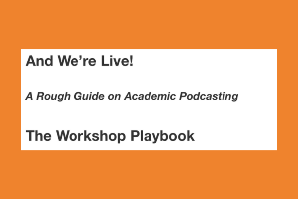And We’re Live: A Rough Guide on Academic Podcasting