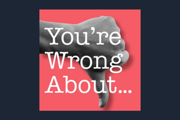 You’re Wrong About podcast