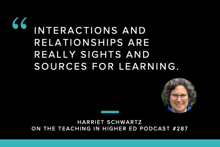 Interactions and relationships are really sights and sources for learning. 