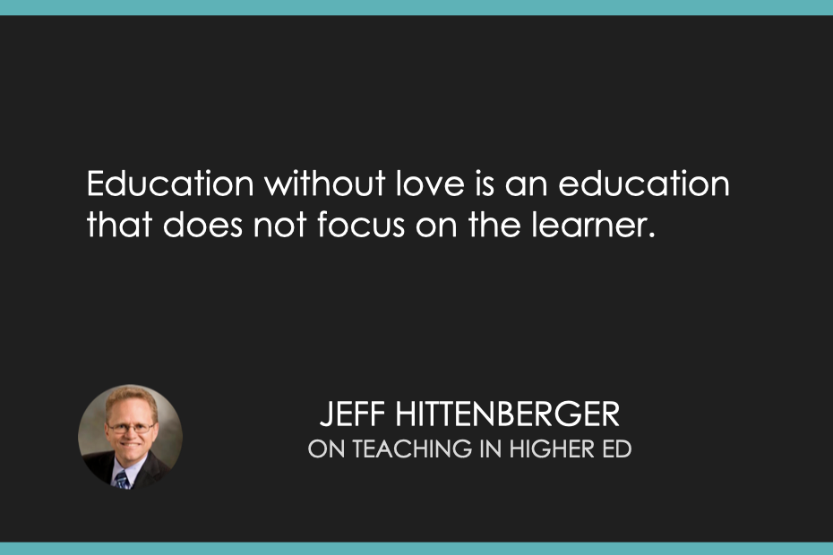 Education without love is an education that does not focus on the learner.
