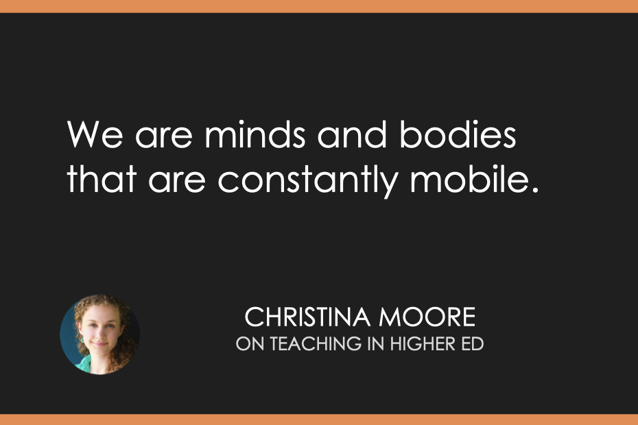 We are minds and bodies that are constantly mobile.