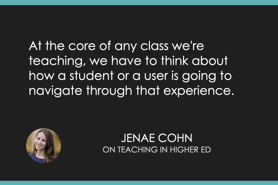 At the core of any class we're teaching, we have to think about how a student or a user is going to navigate through that experience. 