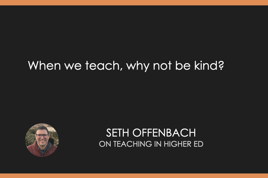 When we teach, why not be kind?