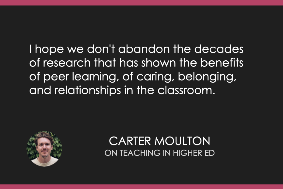I hope we don't abandon the decades of research that has shown the benefits of peer learning, of caring, belonging, and relationships in the classroom. 