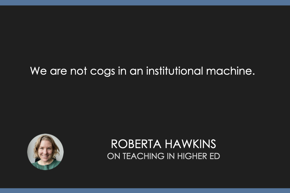 We are not cogs in an institutional machine.