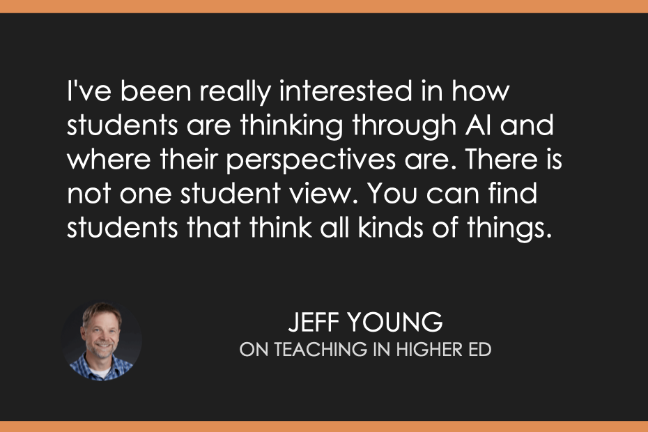 I've been really interested in how students are thinking through AI and where their perspectives are. There is not one student view. You can find students that think all kinds of things.
