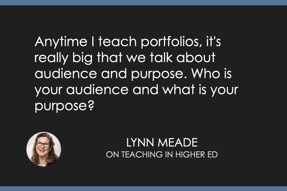 Anytime I teach portfolios, it's really big that we talk about audience and purpose. Who is your audience and what is your purpose?