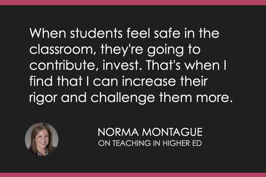 When students feel safe in the classroom, then they're going to contribute, invest. That's when I find that I can really increase their rigor and challenge them more.