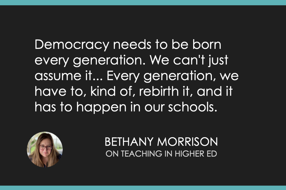 Democracy needs to be born every generation. We can't just assume it... Every generation, we have to kind of rebirth it, and it has to happen in our schools.