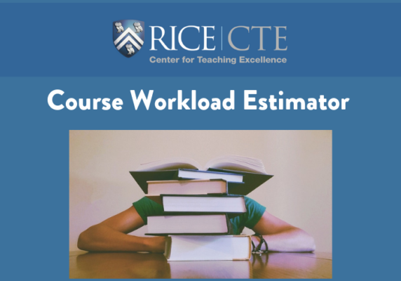 Rice Center for Teaching Excellence’s (CTE’s) course workload estimator