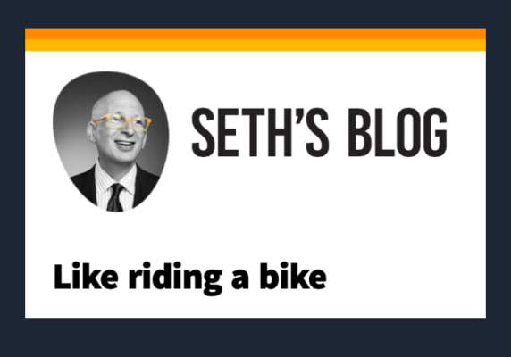 Seth Godin’s Post: Like Riding a Bike